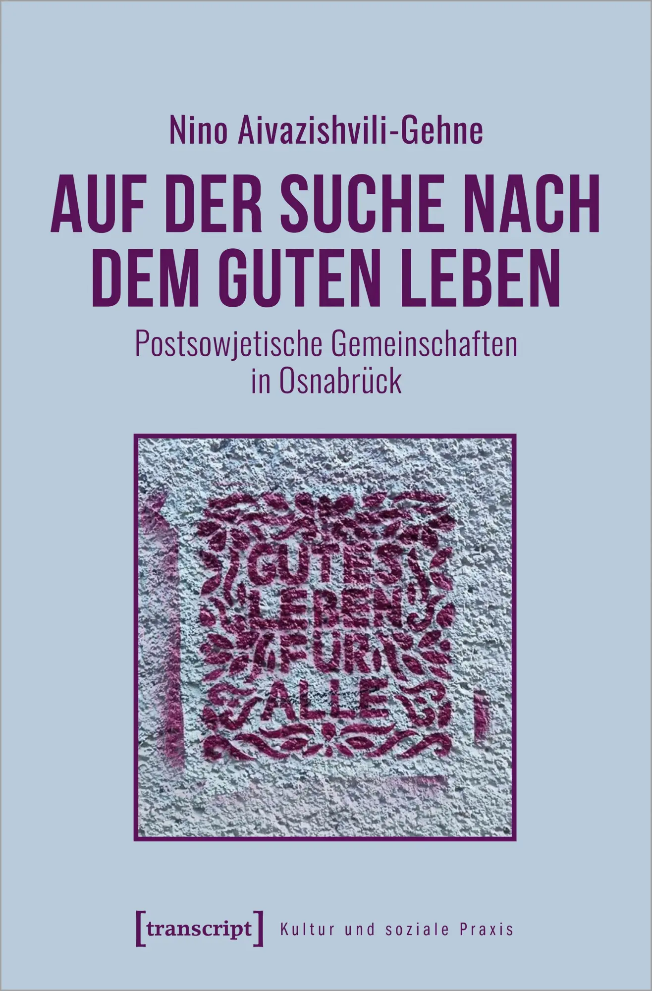 Cover: 9783837670745 | Auf der Suche nach dem guten Leben | Nino Aivazishvili-Gehne | Buch