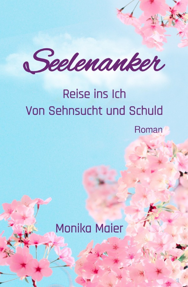 Cover: 9783758460845 | Seelenanker | Reise ins Ich - von Sehnsucht und Schuld | Monika Maier