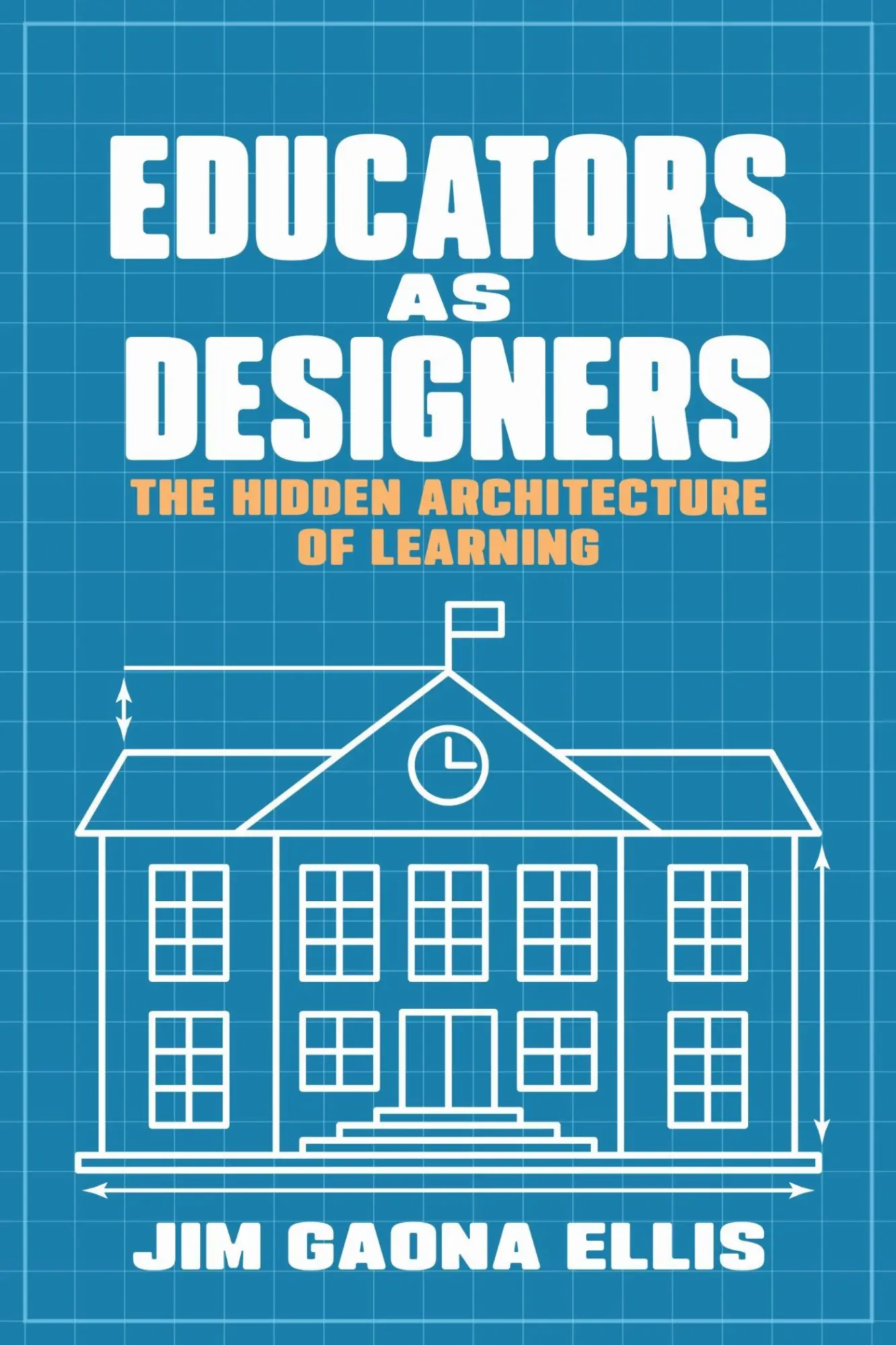 Cover: 9798895570845 | Educators as Designers | The Hidden Architecture of Learning | Ellis