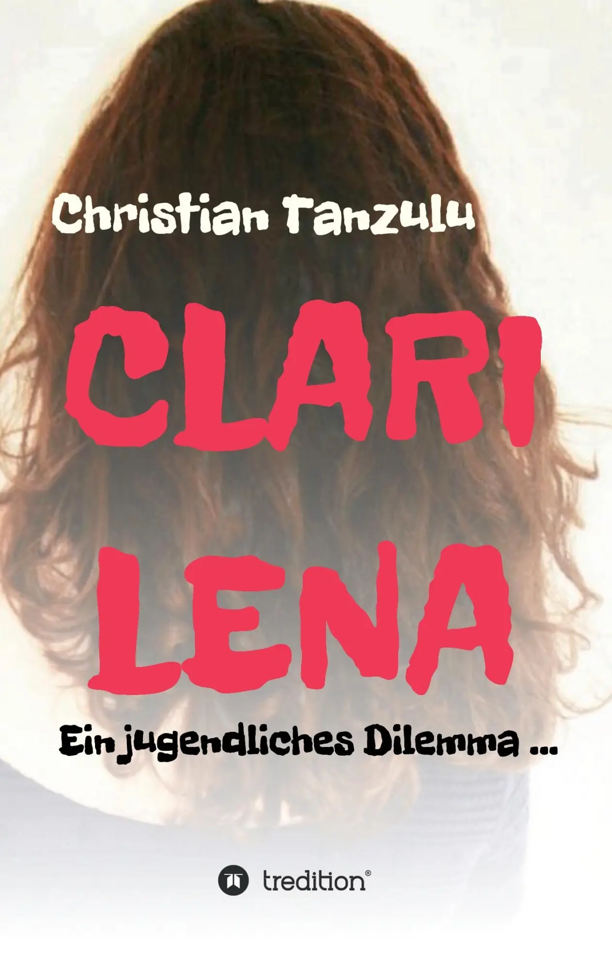 Cover: 9783734520945 | Clarilena | Ein jugendliches Dilemma | Christian Tanzulu | Taschenbuch