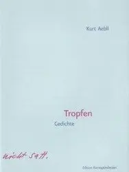 Cover: 9783902951045 | Tropfen | Gedichte | Kurt Aebli | Buch | 120 S. | Deutsch | 2014