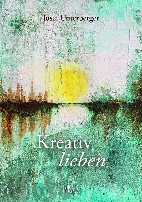 Cover: 9783903321045 | Kreativ lieben | Josef Unterberger | Taschenbuch | 2019 | Innsalz
