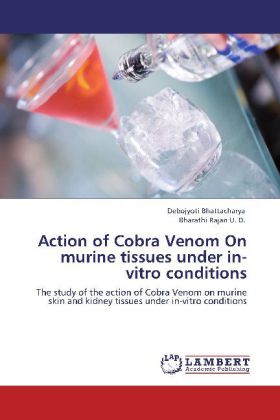 Action of Cobra Venom On murine tissues under in-vitro conditions | The study of the action of Cobra Venom on murine skin and kidney tissues under in-vitro conditions | Debojyoti Bhattacharya (u. a.) - Bhattacharya, Debojyoti