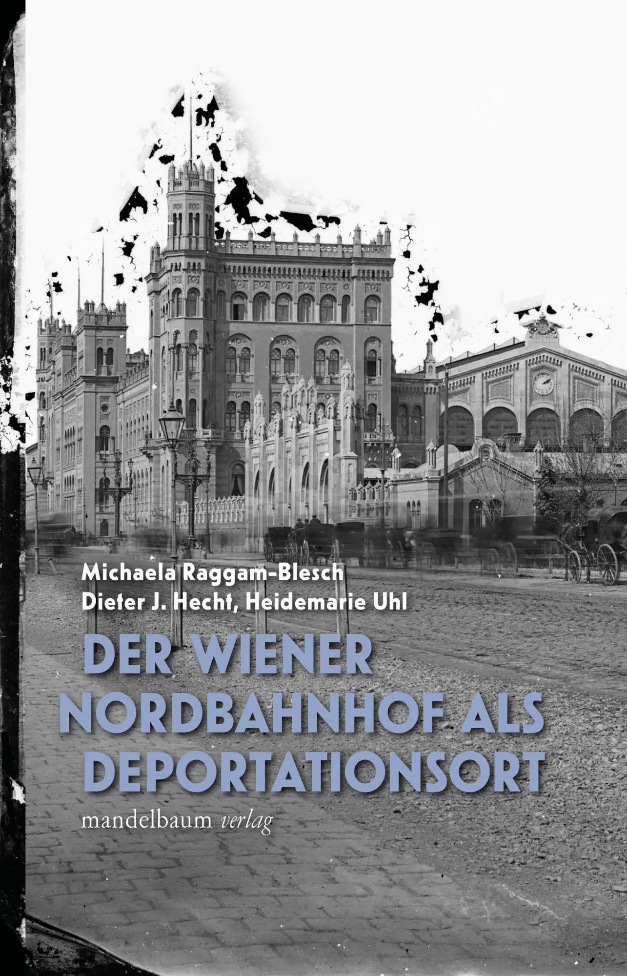 Cover: 9783991361145 | Der Wiener Nordbahnhof als Deportationsort | Raggam-Blesch (u. a.)