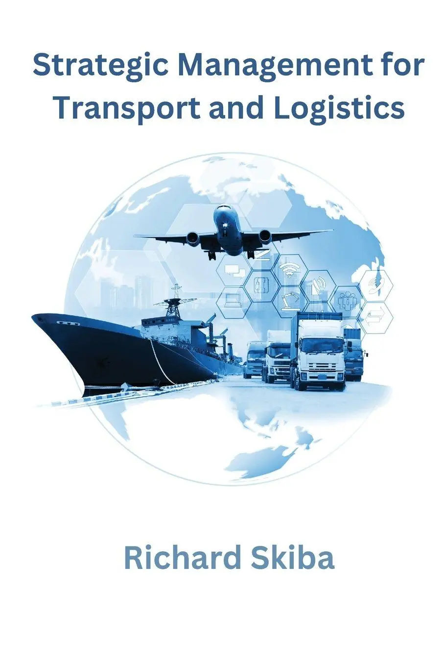 Cover: 9781763611245 | Strategic Management for Transport and Logistics | Richard Skiba