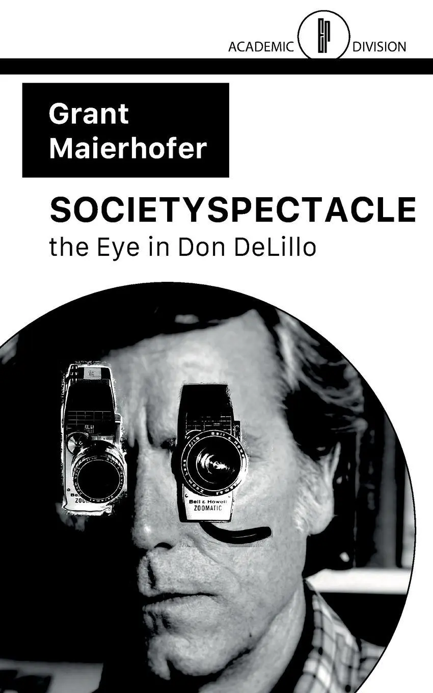 Cover: 9781916541245 | SOCIETYSPECTACLE | the Eye in Don DeLillo | Grant Maierhofer | Buch