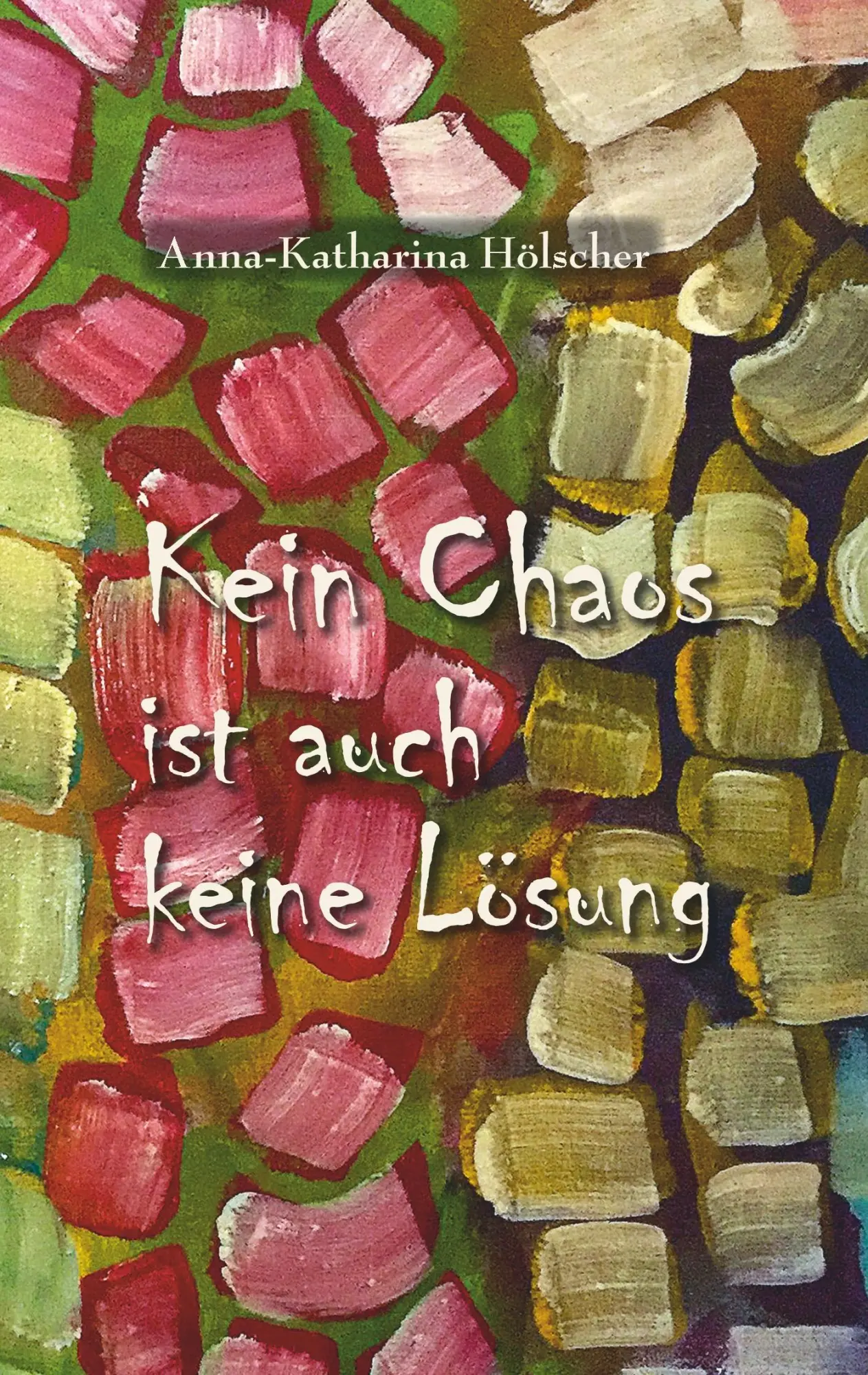 Cover: 9783751901345 | Kein Chaos ist auch keine Lösung | Anna-Katharina Hölscher | Buch