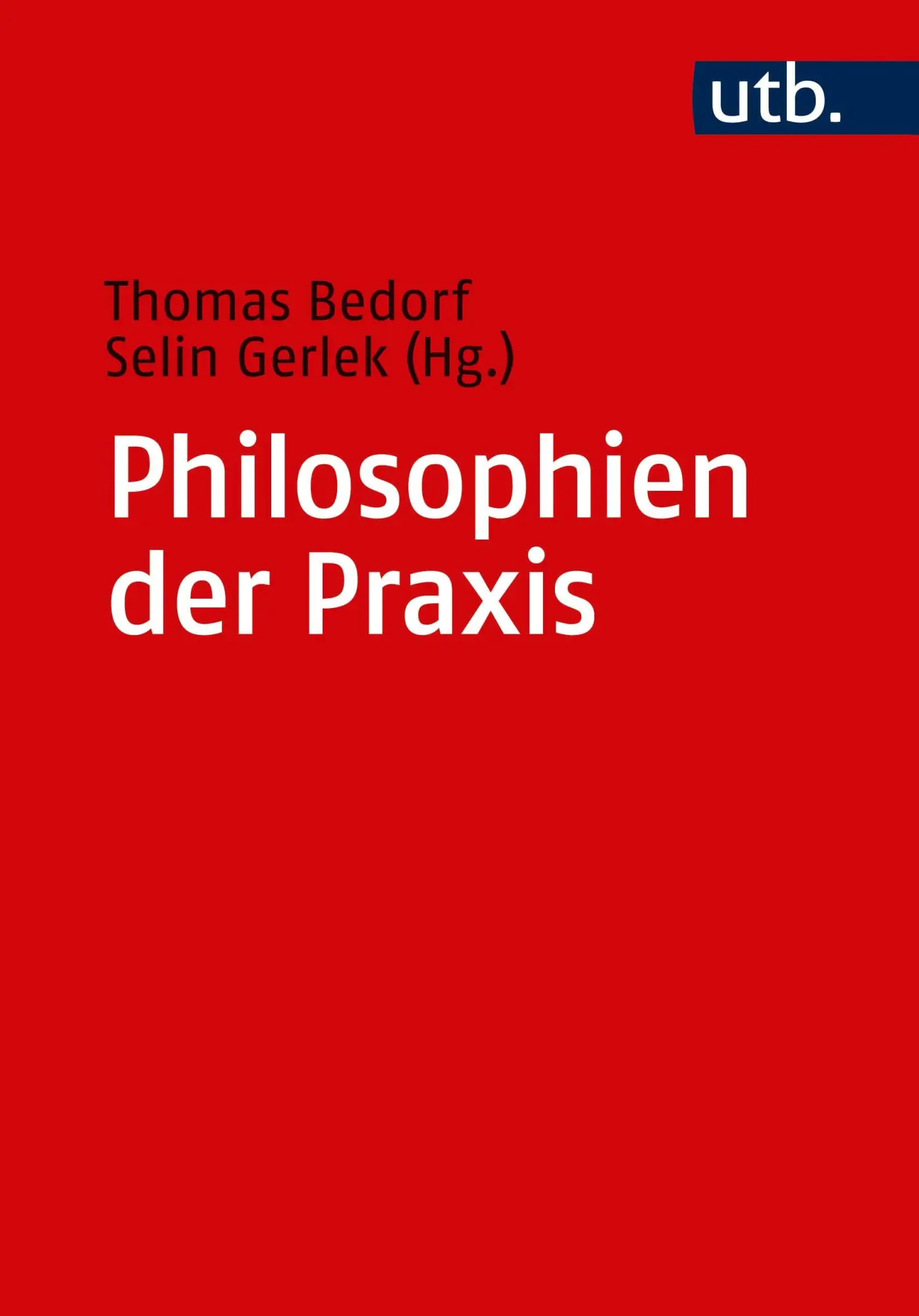 Cover: 9783825251345 | Philosophien der Praxis | Ein Handbuch | Thomas Bedorf | Taschenbuch