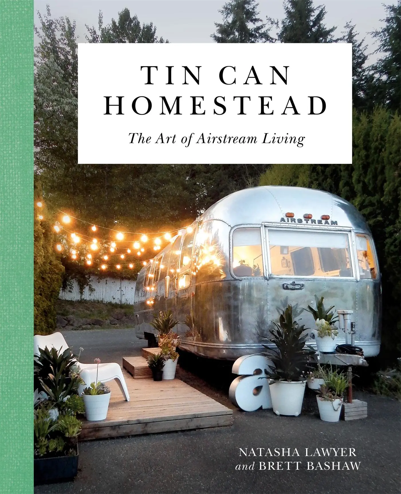 Cover: 9780762491445 | Tin Can Homestead | The Art of Airstream Living | Natasha Lawyer