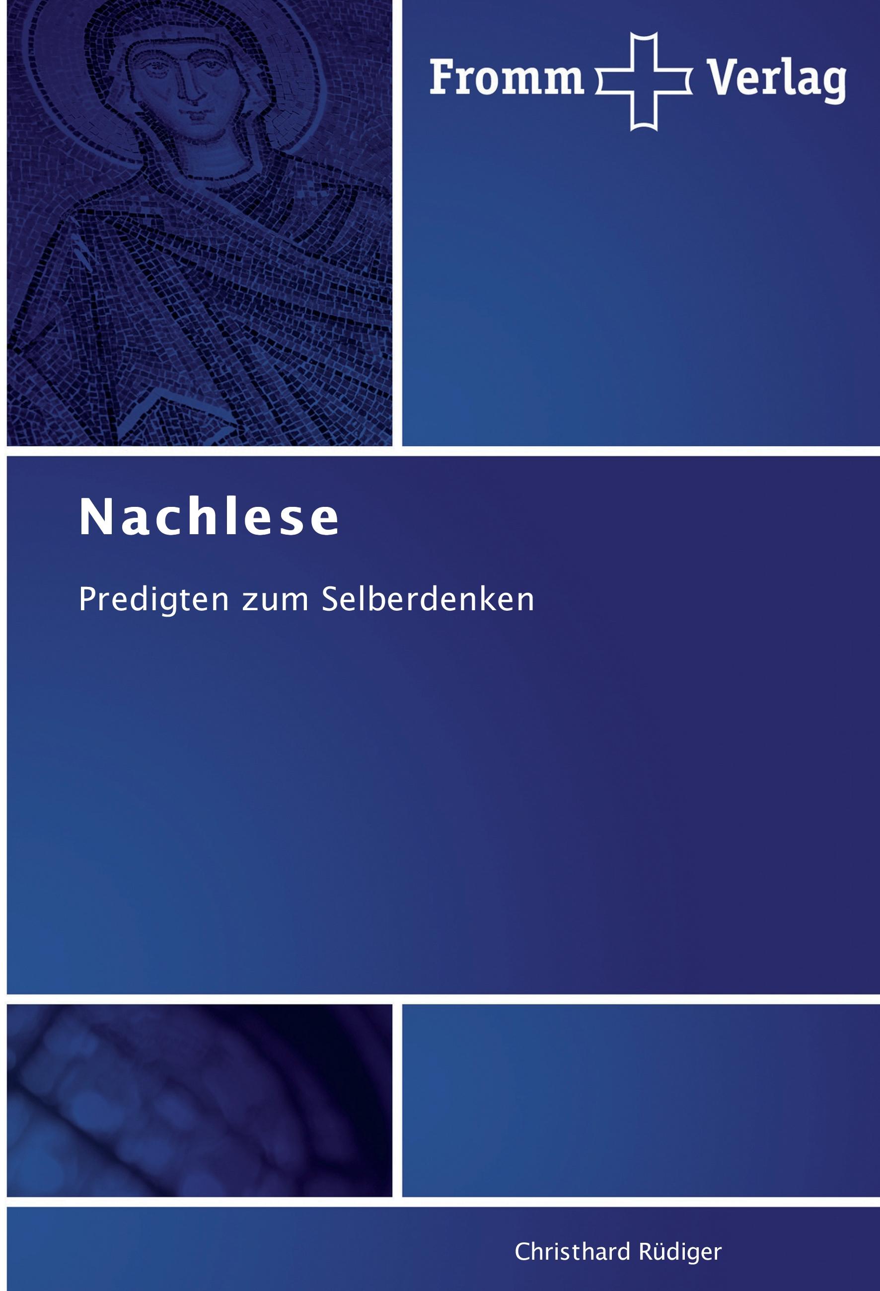 Nachlese | Predigten zum Selberdenken | Christhard Rüdiger | Taschenbuch | Paperback | 124 S. | Deutsch | 2012 | Fromm Verlag | EAN 9783841601445 - Rüdiger, Christhard