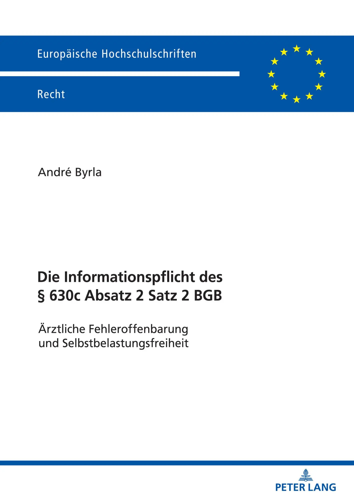 Die Informationspflicht des § 630c Absatz 2 Satz 2 BGB: Ärztliche Fehleroffenbarung und Selbstbelastungsfreiheit (Europäische Hochschulschriften Recht)