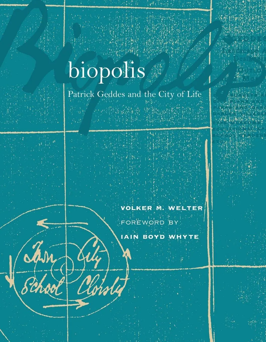 Cover: 9780262731645 | Biopolis | Patrick Geddes and the City of Life | Volker M. Welter