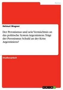 Cover: 9783638721745 | Der Peronismus und sein Vermächtnis an das politische System...