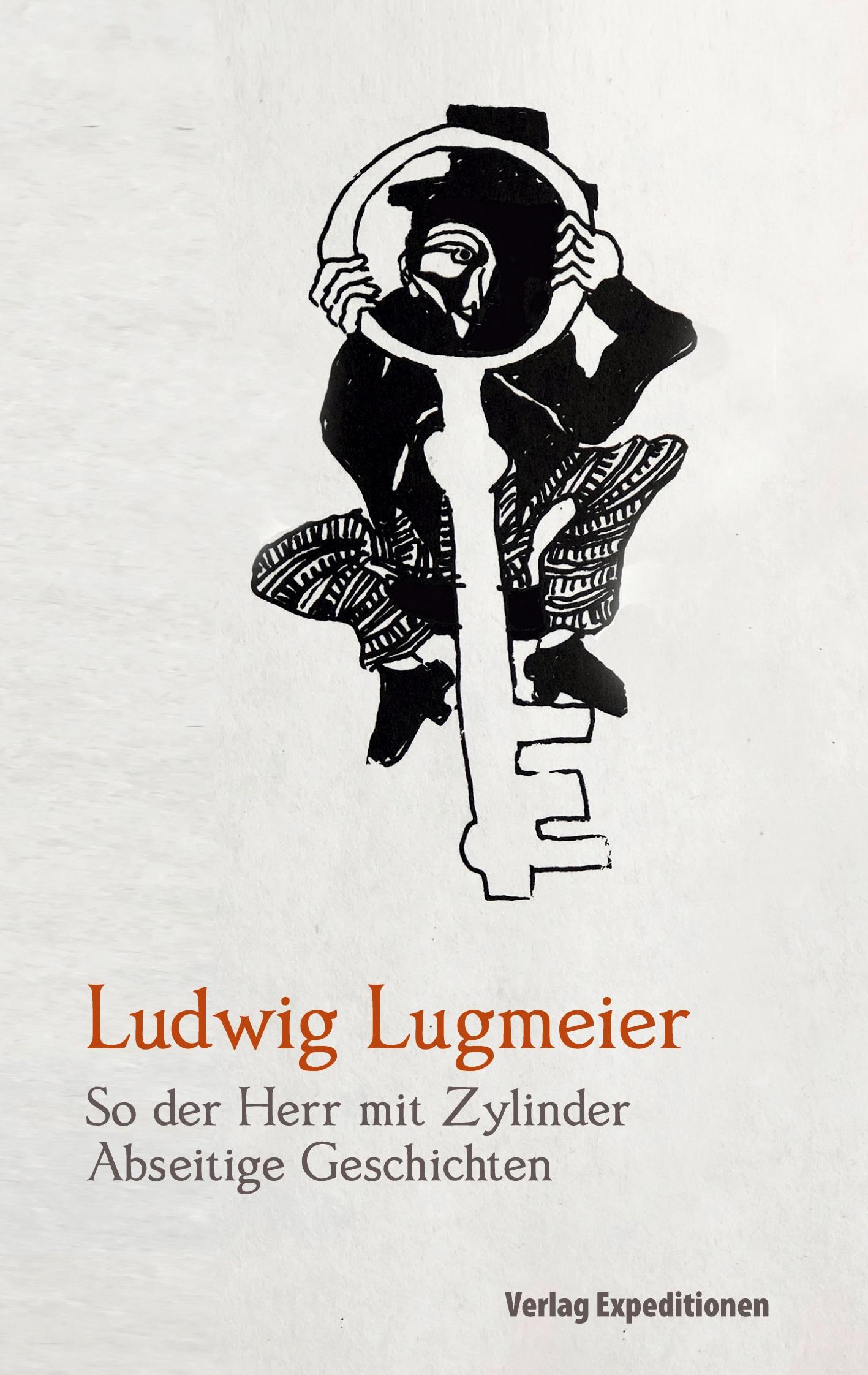 Cover: 9783947911745 | So der Herr mit Zylinder | Abseitige Geschichten | Ludwig Lugmeier