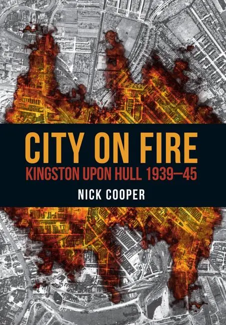 Cover: 9781445672045 | City on Fire | Kingston upon Hull 1939-45 | Nick Cooper | Taschenbuch
