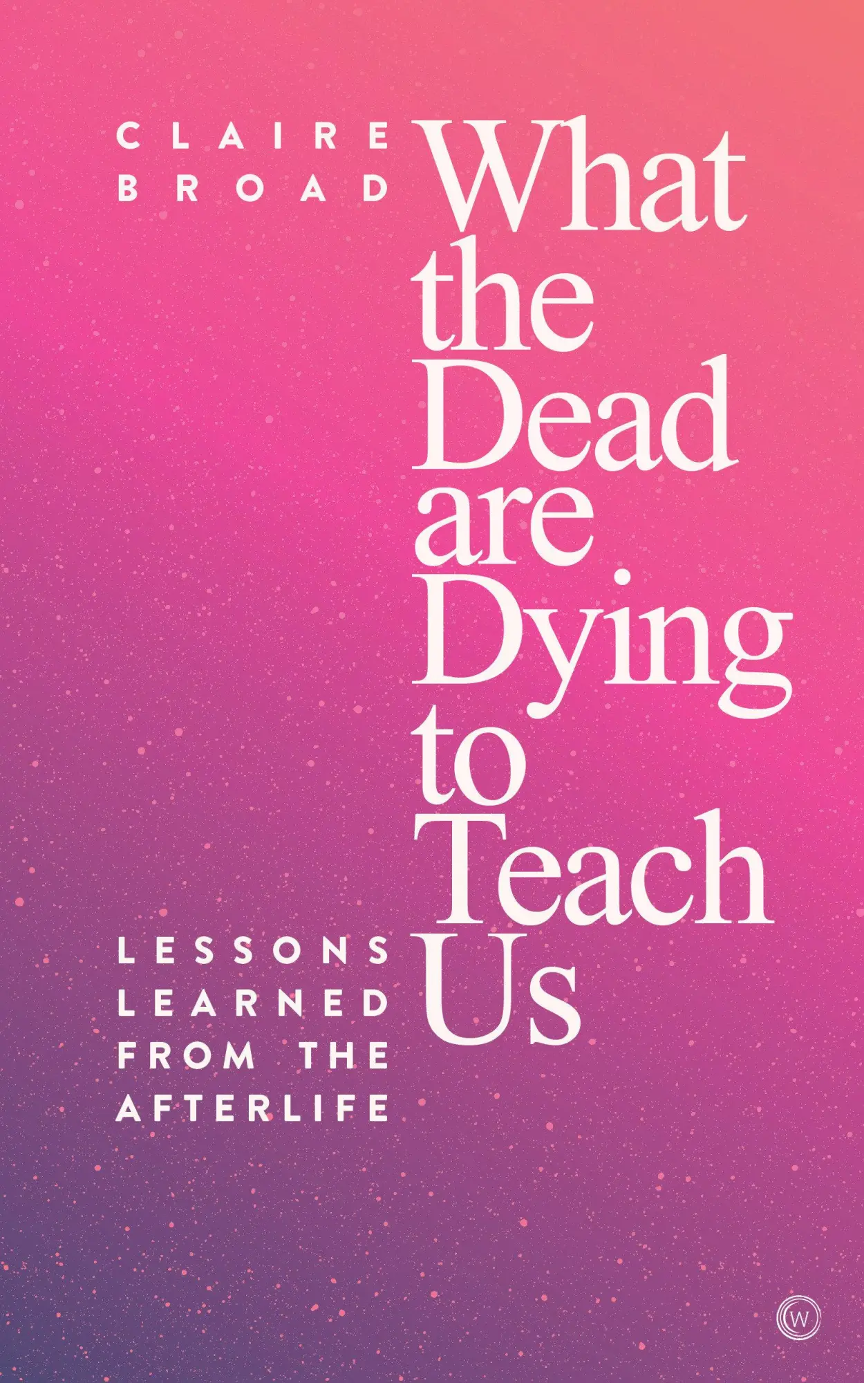 Cover: 9781786782045 | What the Dead Are Dying to Teach Us: Lessons Learned from the...