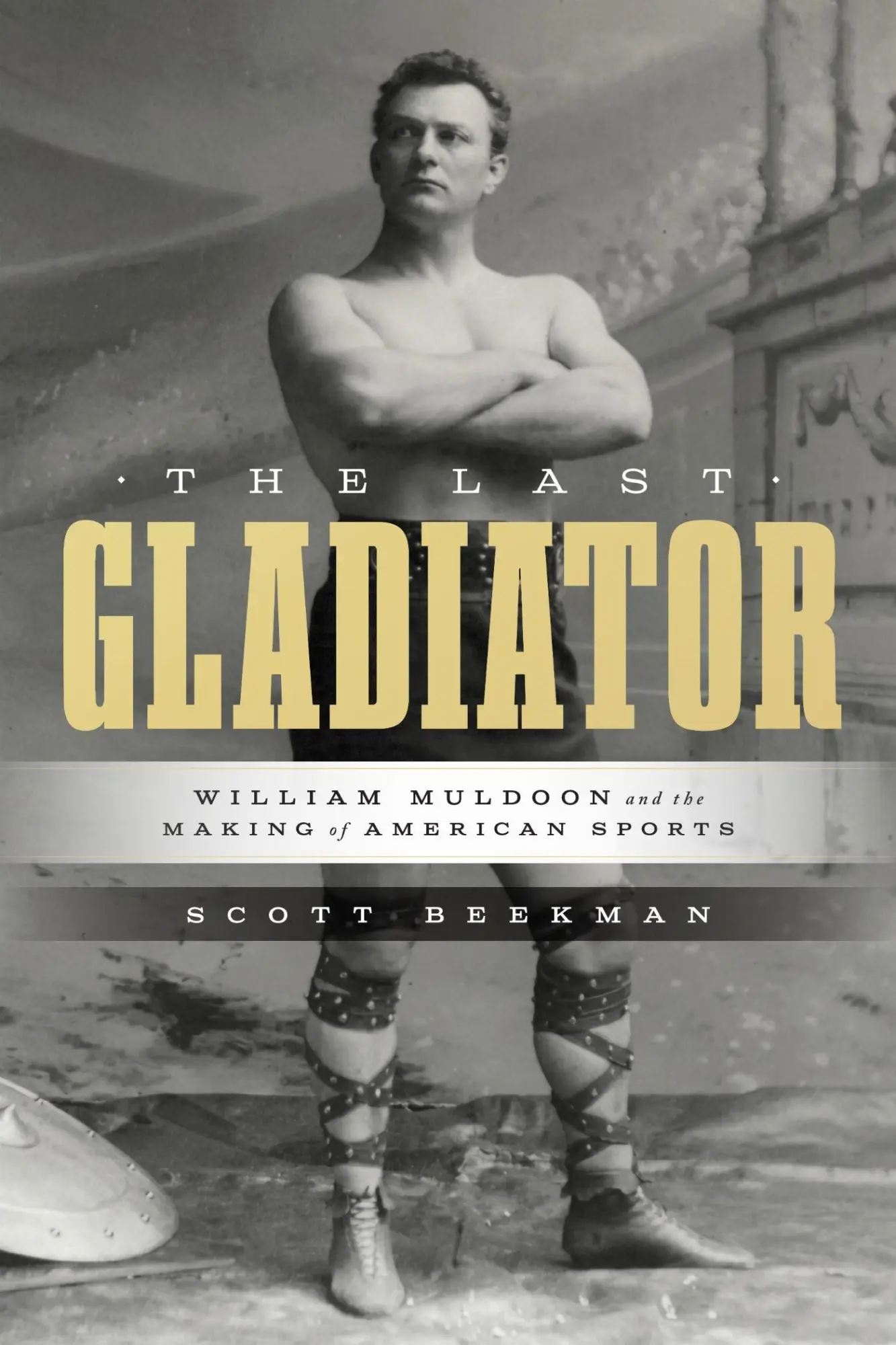 Cover: 9781477332245 | The Last Gladiator | William Muldoon and the Making of American Sports