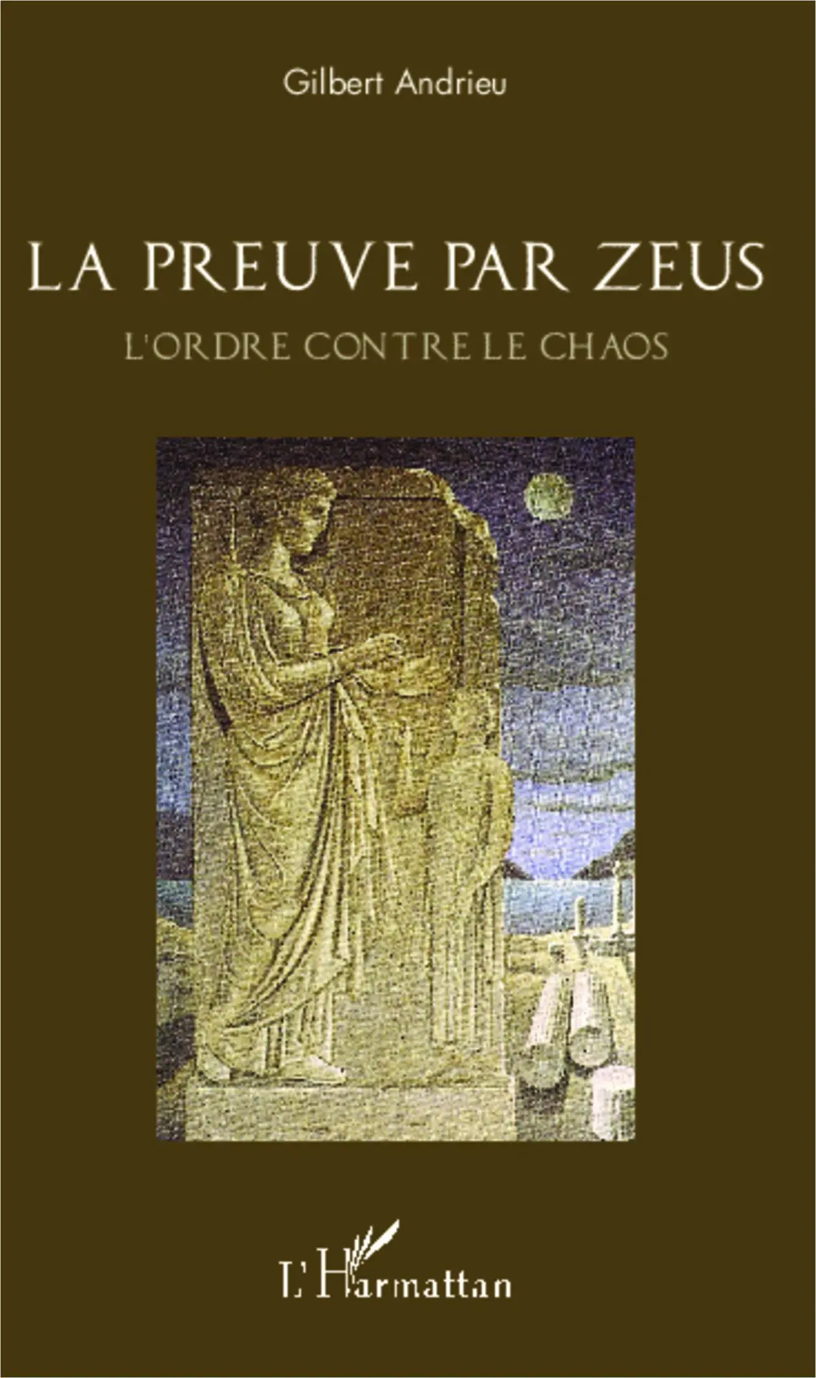 Cover: 9782343032245 | La preuve par Zeus | L'ordre contre le Chaos | Gilbert Andrieu | Buch