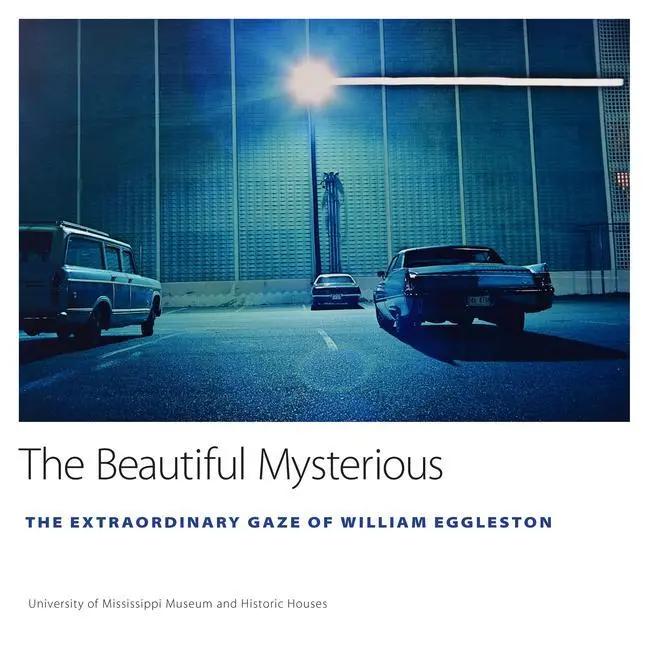 Cover: 9781496822345 | The Beautiful Mysterious | The Extraordinary Gaze of William Eggleston