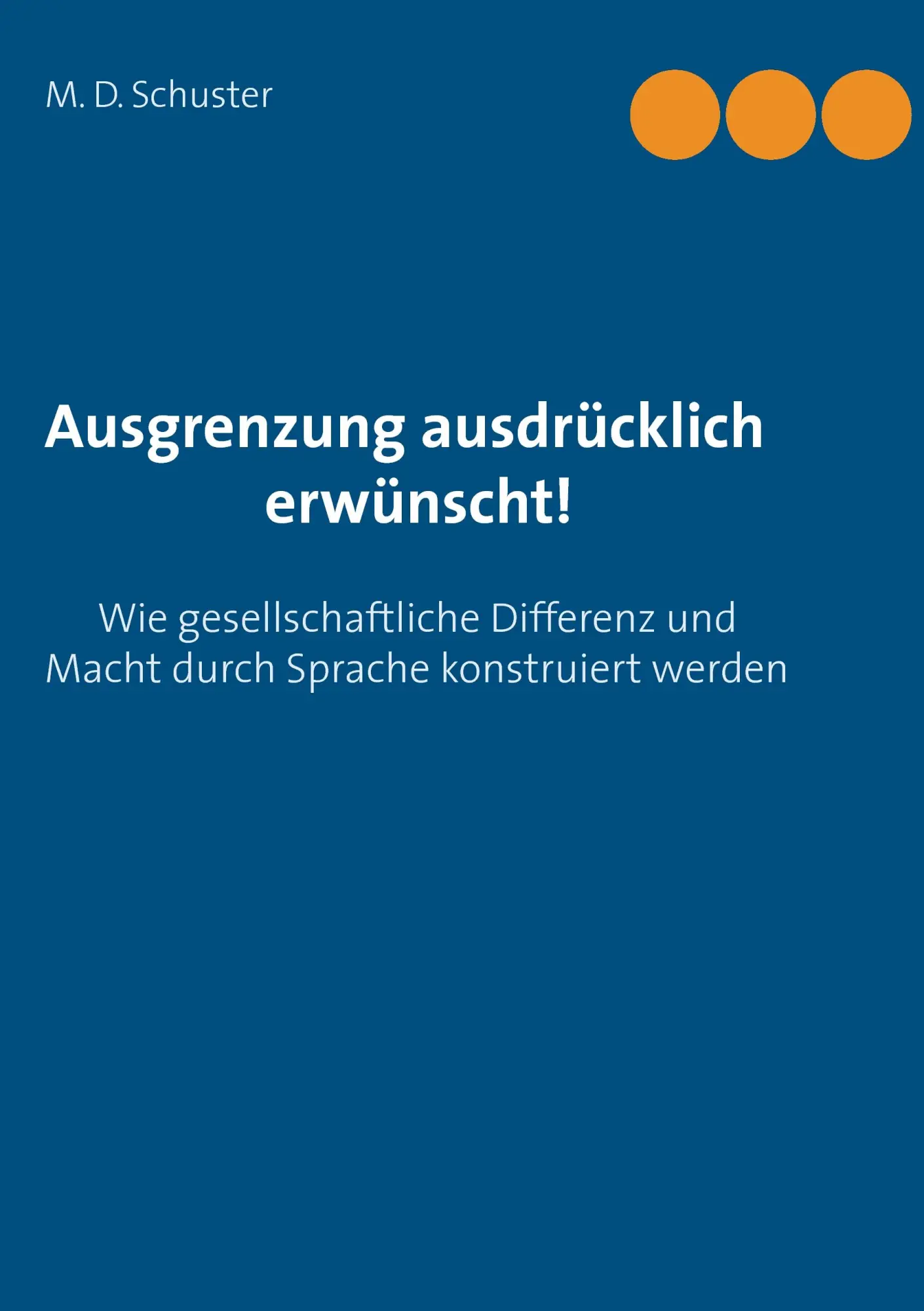 Cover: 9783734752445 | Ausgrenzung ausdrücklich erwünscht! | M. D. Schuster | Taschenbuch