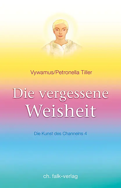 Cover: 9783895682445 | Die vergessene Weisheit. Bd.4 | Die Kunst des Channelns · Teil 4