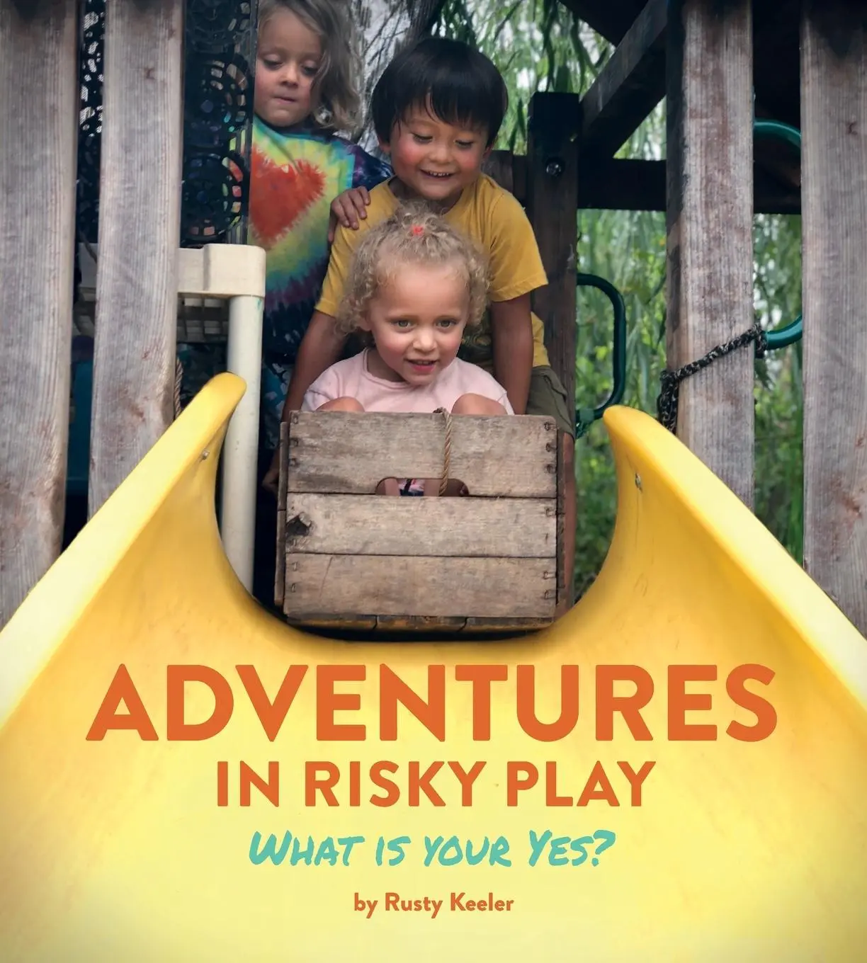 Cover: 9780942702545 | Adventures in Risky Play | What is Your Yes? | Rusty Keeler | Buch
