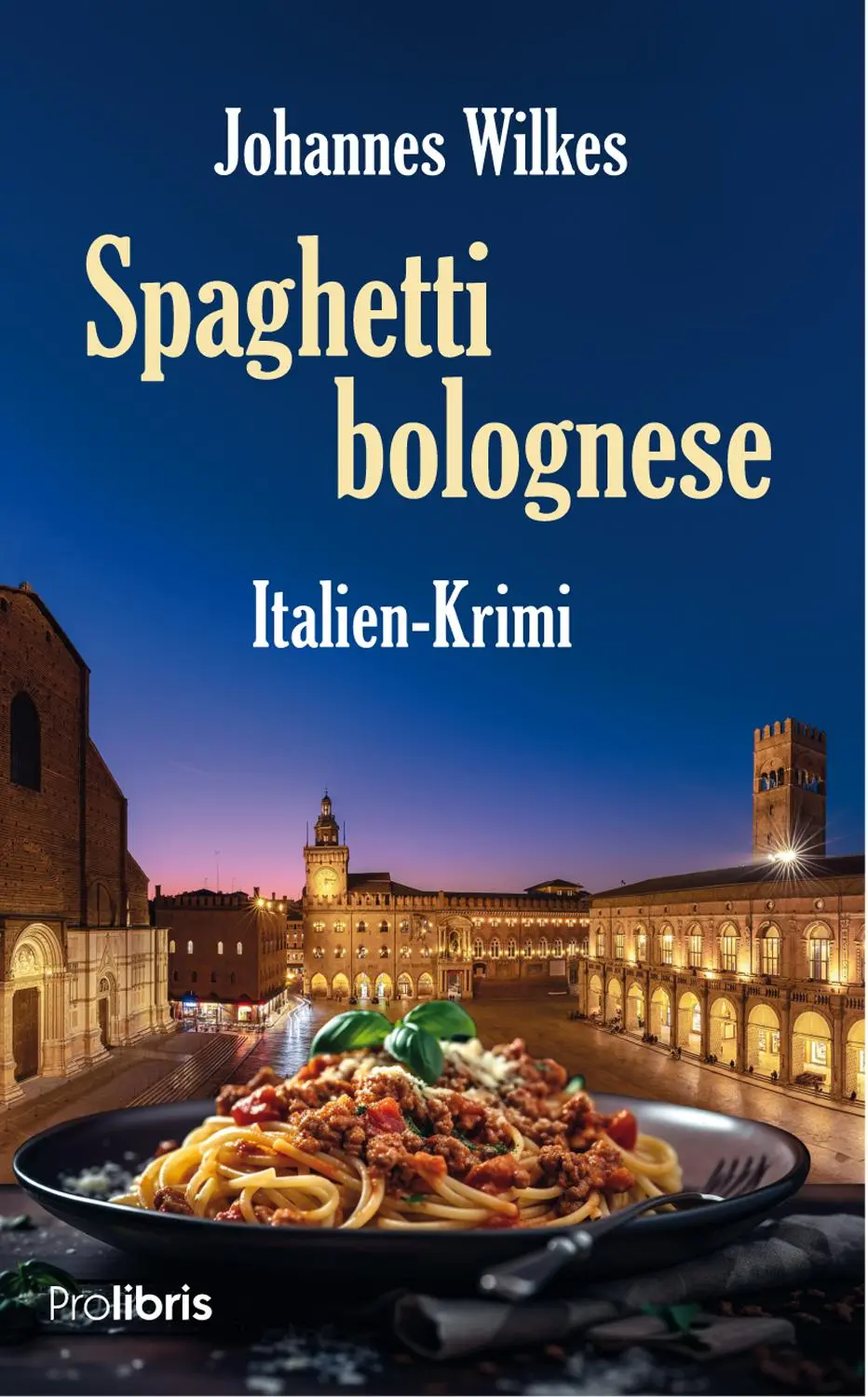 Cover: 9783954752645 | Spaghetti bolognese | Italien-Krimi | Johannes Wilkes | Taschenbuch