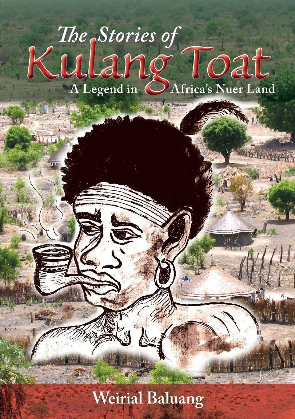 Cover: 9780648502845 | The Stories of Kulang Toat | A Legend in Africa's Nuer Land | Baluang