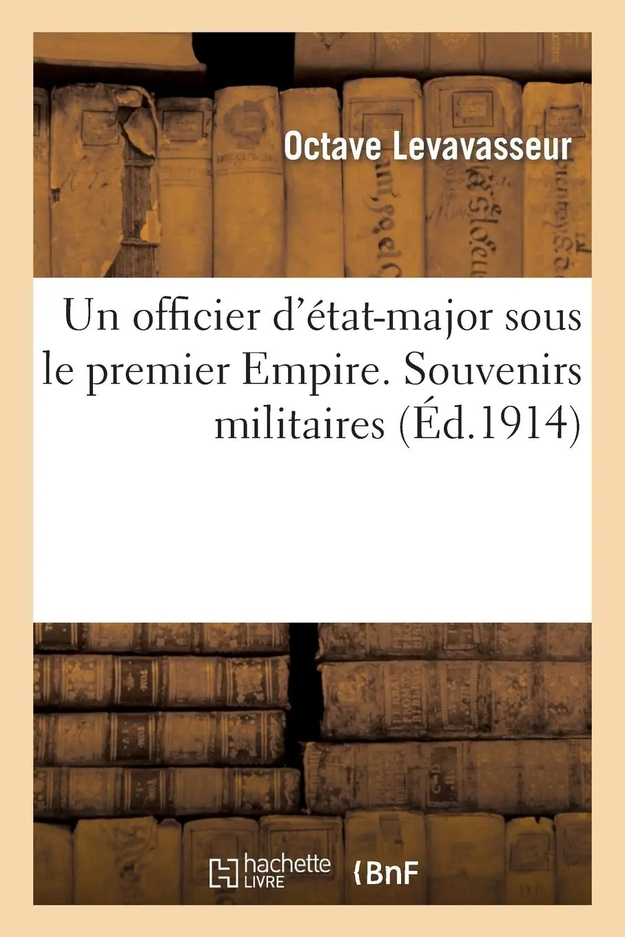Cover: 9782012932845 | Un Officier d'État-Major Sous Le Premier Empire. Souvenirs...