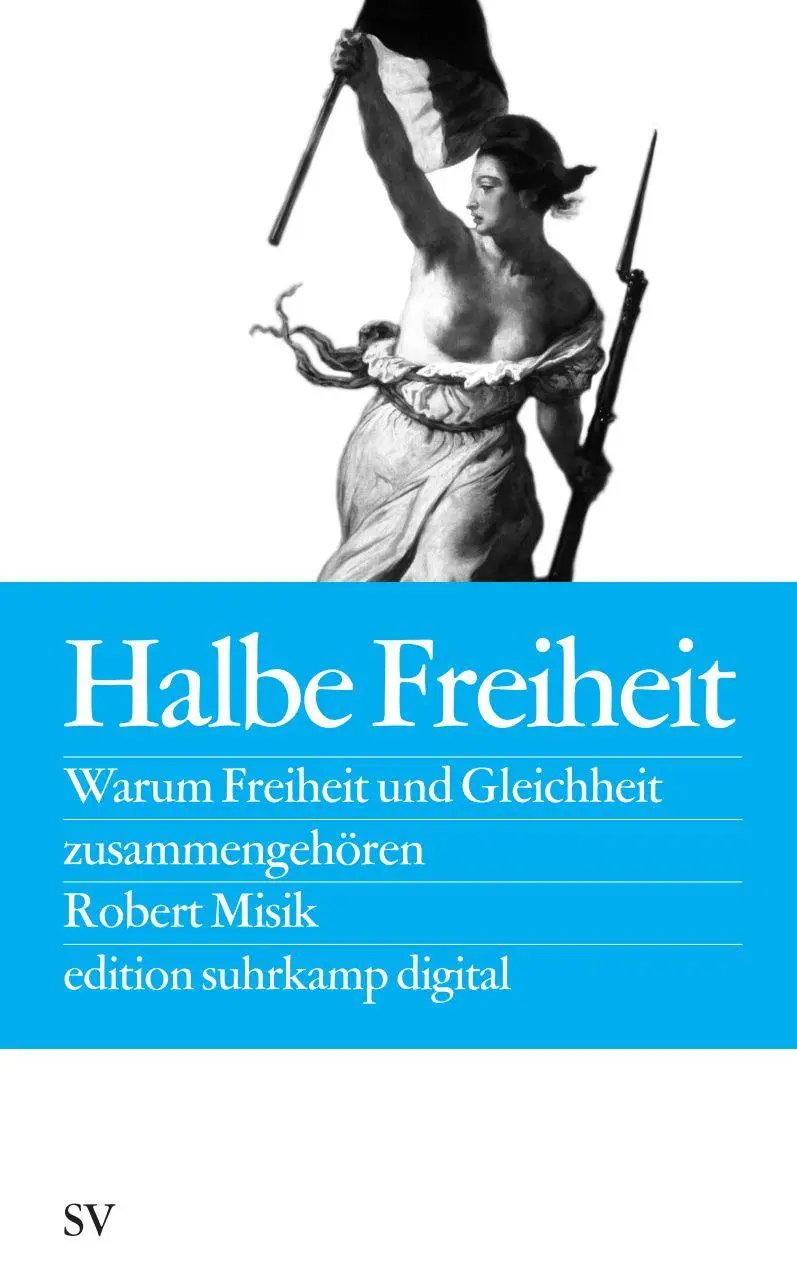 Cover: 9783518062845 | Halbe Freiheit | Warum Freiheit und Gleichheit zusammengehören | Misik
