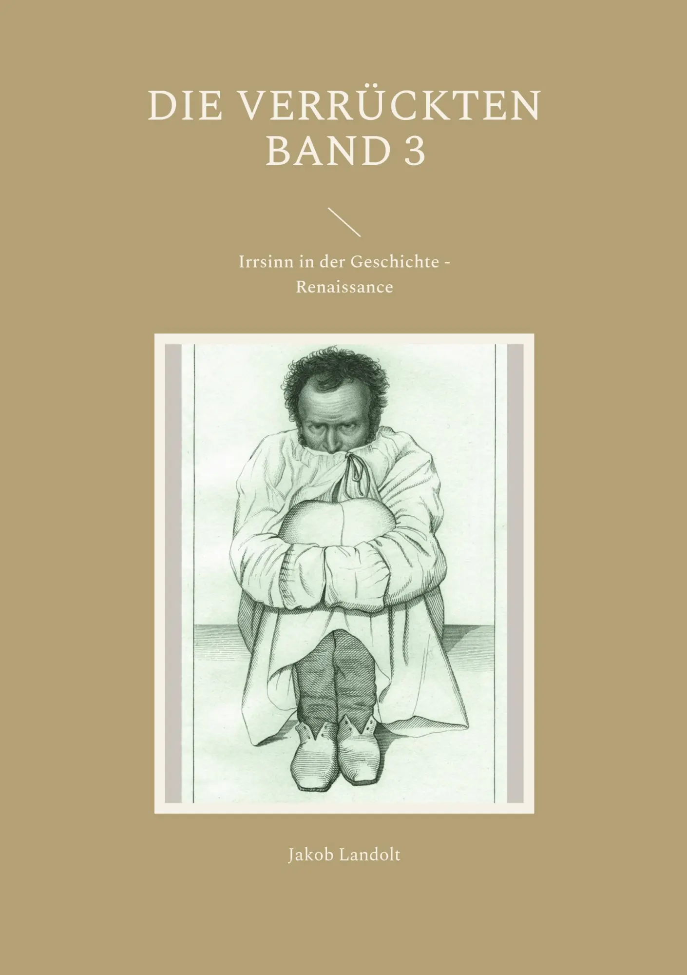 Cover: 9783754372845 | Die Verrückten Band 3 | Irrsinn in der Geschichte - Renaissance | Buch
