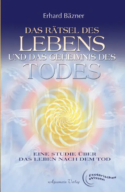 Cover: 9783894272845 | Das Rätsel des Lebens und das Geheimnis des Todes | Erhard Bäzner