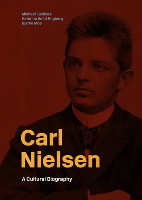 Cover: 9788775972845 | Carl Nielsen | En Kulturhistorisk Biografi | Michael Fjeldsoe (u. a.)