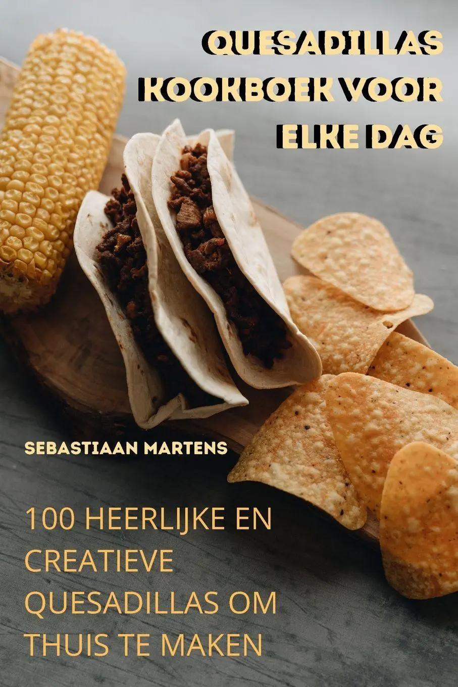 Cover: 9781805422945 | QUESADILLAS KOOKBOEK VOOR ELKE DAG | Sebastiaan Martens | Taschenbuch
