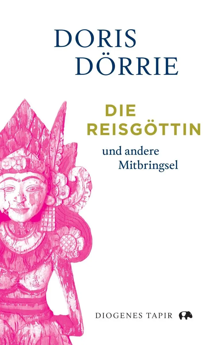 Cover: 9783257072945 | Die Reisgöttin | und andere Mitbringsel | Doris Dörrie | Buch | Tapir