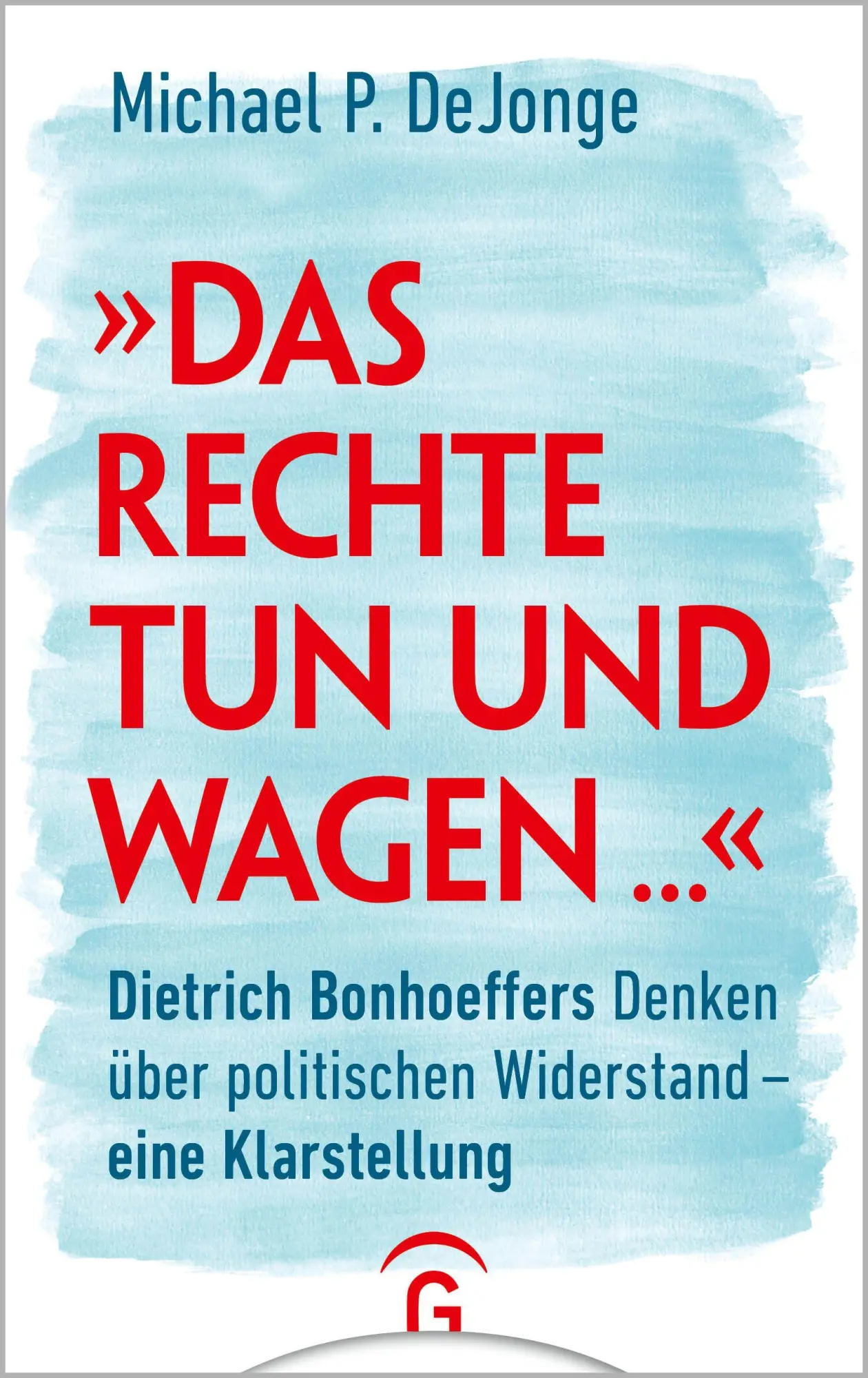 Cover: 9783579062945 | "Das Rechte tun und wagen ..." | Michael P. Dejonge | Buch | 256 S.