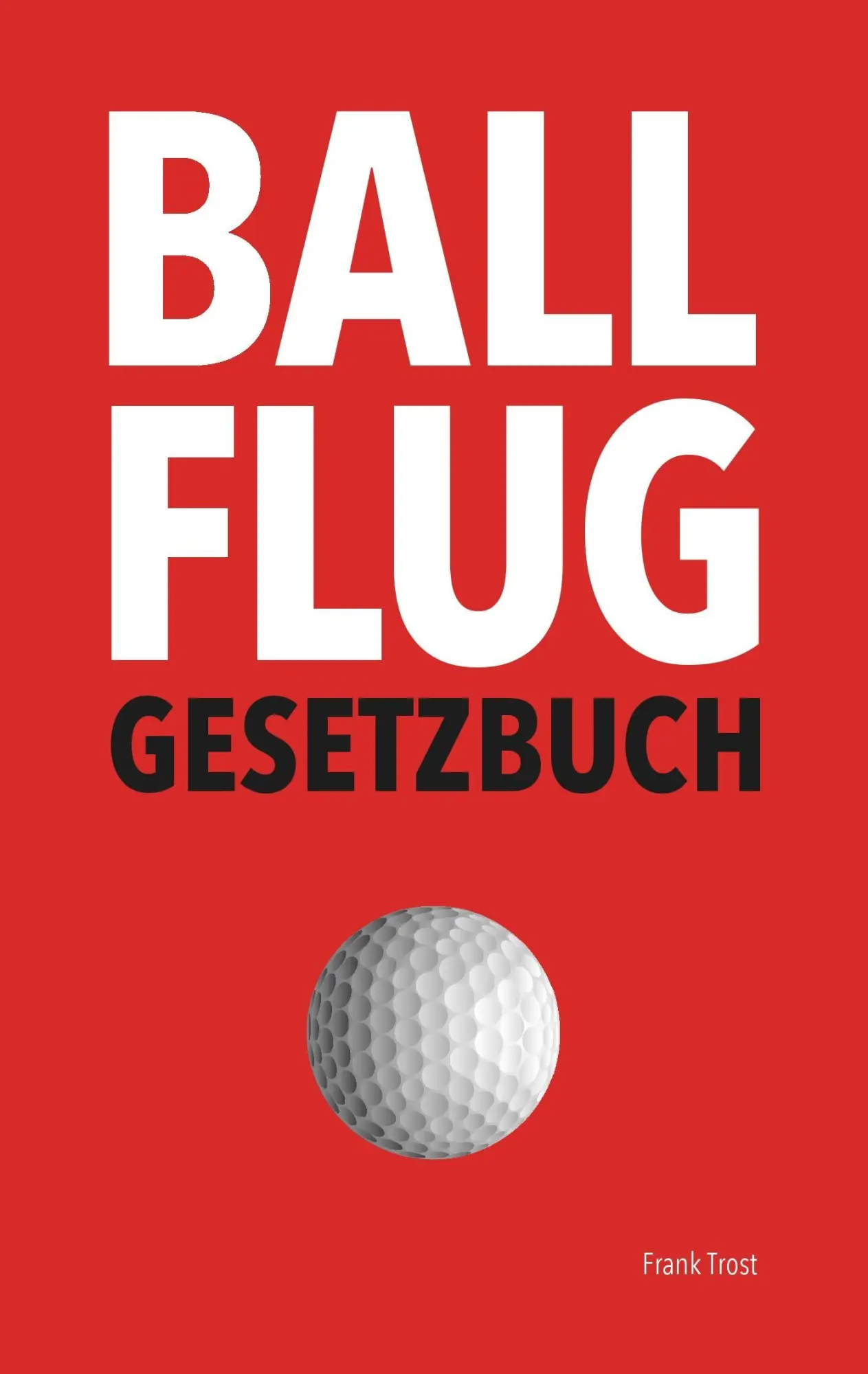 Cover: 9783741252945 | Ballflug Gesetzbuch | Frank Trost | Taschenbuch | Paperback | 96 S.