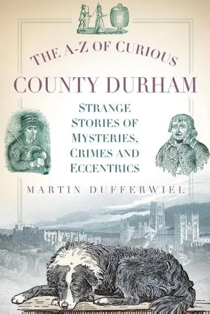 Cover: 9780752493145 | The A-Z of Curious County Durham | Martin Dufferwiel | Taschenbuch