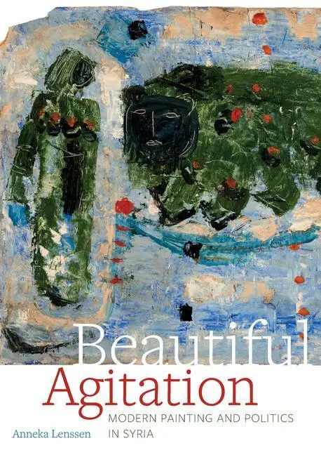 Cover: 9780520343245 | Beautiful Agitation – Modern Painting and Politics in Syria | Lenssen