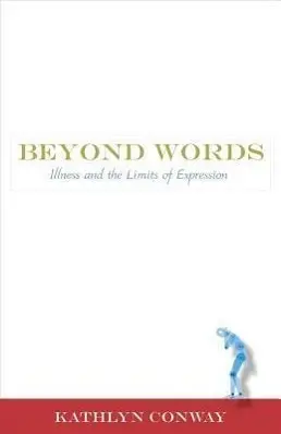 Cover: 9780826353245 | Beyond Words – Illness and the Limits of Expression | Kathlyn Conway