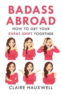 Cover: 9781919613345 | Badass Abroad | How to Get Your Expat Shift Together | Claire Hauxwell