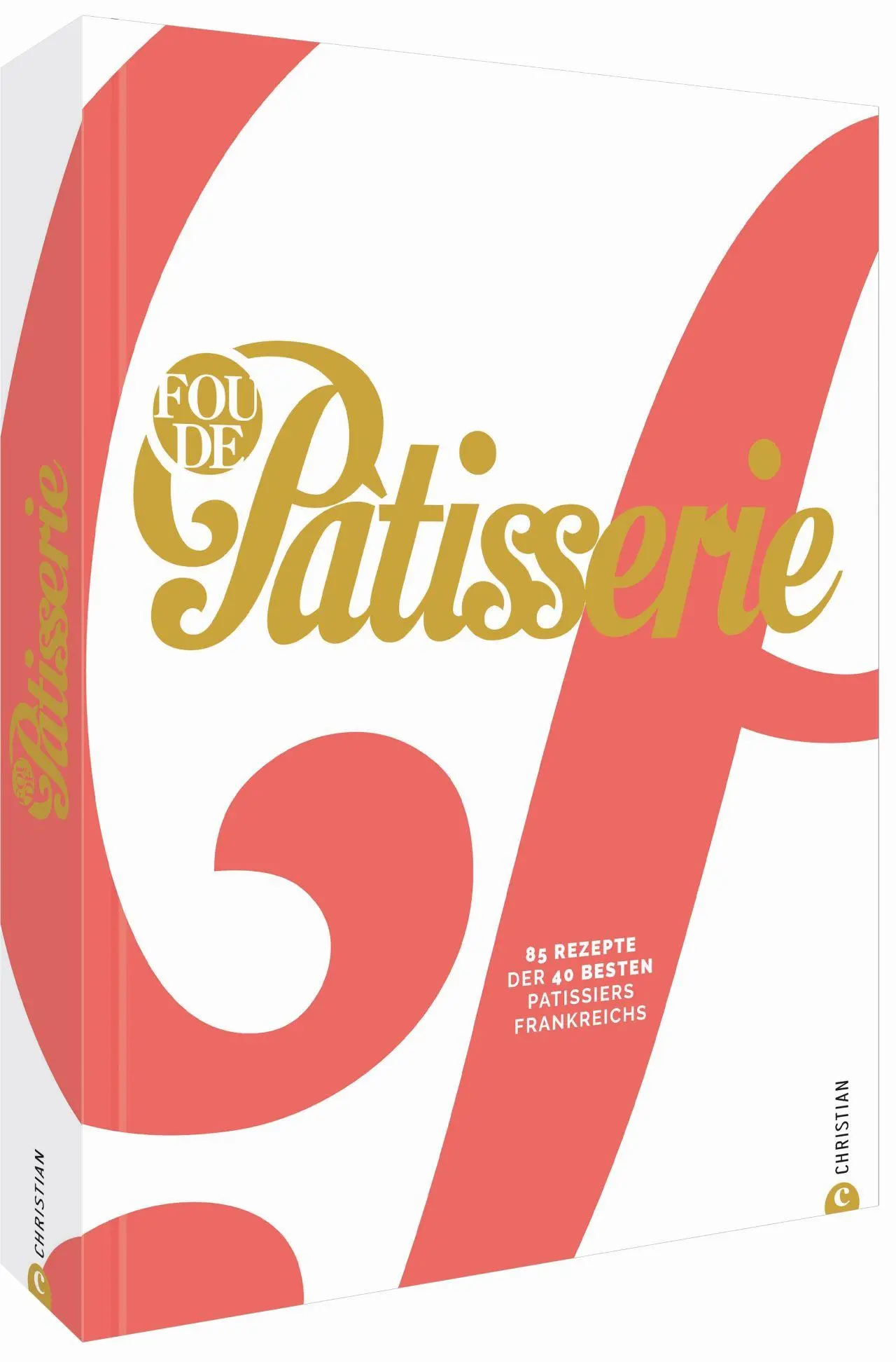 Cover: 9783959613545 | Fou de Patisserie | 85 Rezepte der 40 besten Patissiers Frankreichs Cover: 9783959613545 | Fou de Patisserie | 85 Rezepte der 40 besten Patissiers Frankreichs