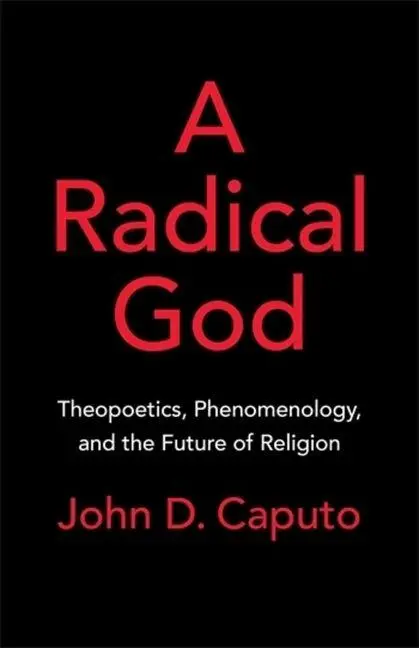 Cover: 9780231223645 | A Radical God | Theopoetics, Phenomenology, and the Future of Religion