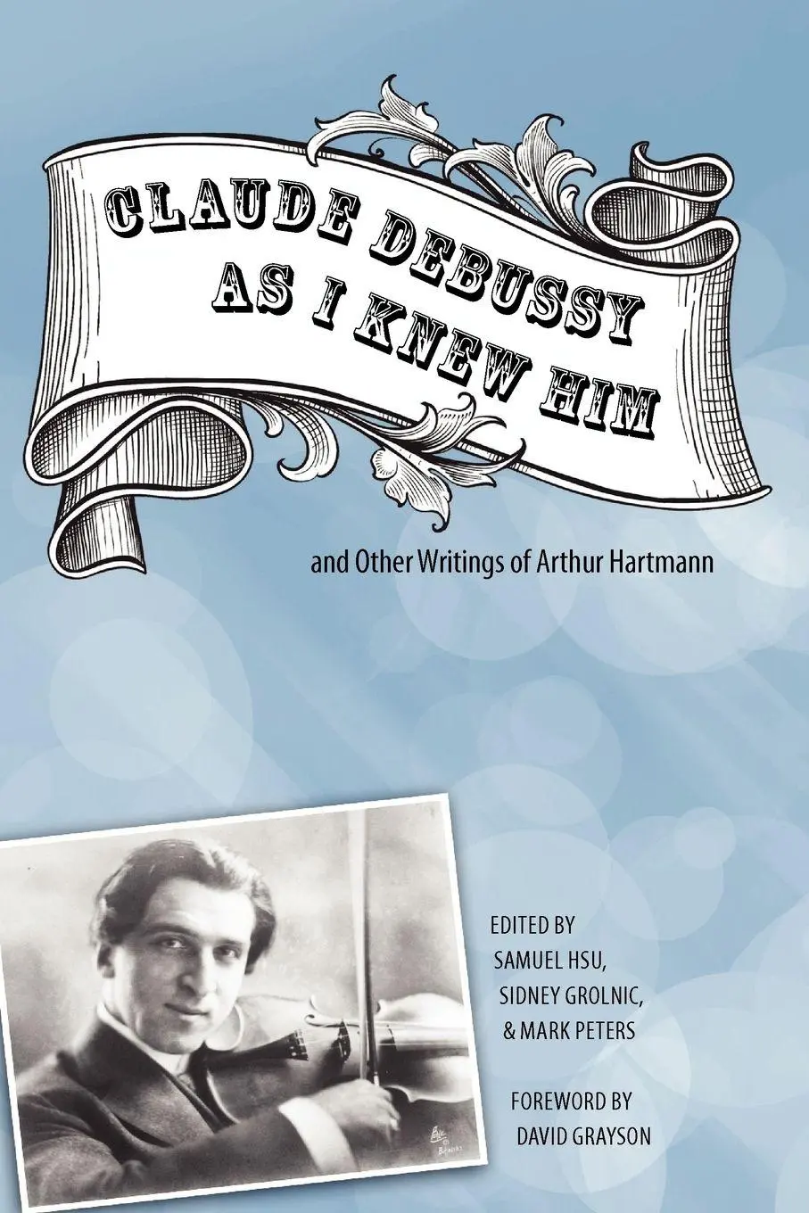 Cover: 9781580463645 | 'Claude Debussy As I Knew Him' and Other Writings of Arthur Hartmann