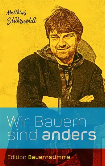 Cover: 9783930413645 | Wir Bauern sind anders | Matthias Stührwoldt | Taschenbuch | 156 S.
