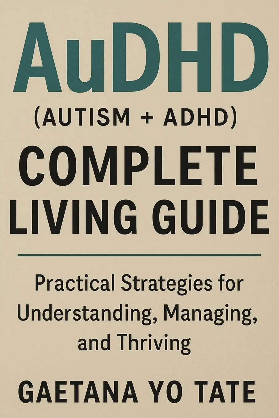 Cover: 9781764143745 | AuDHD (Autism + ADHD) Complete Living Guide | Gaetana Yo Tate | Buch
