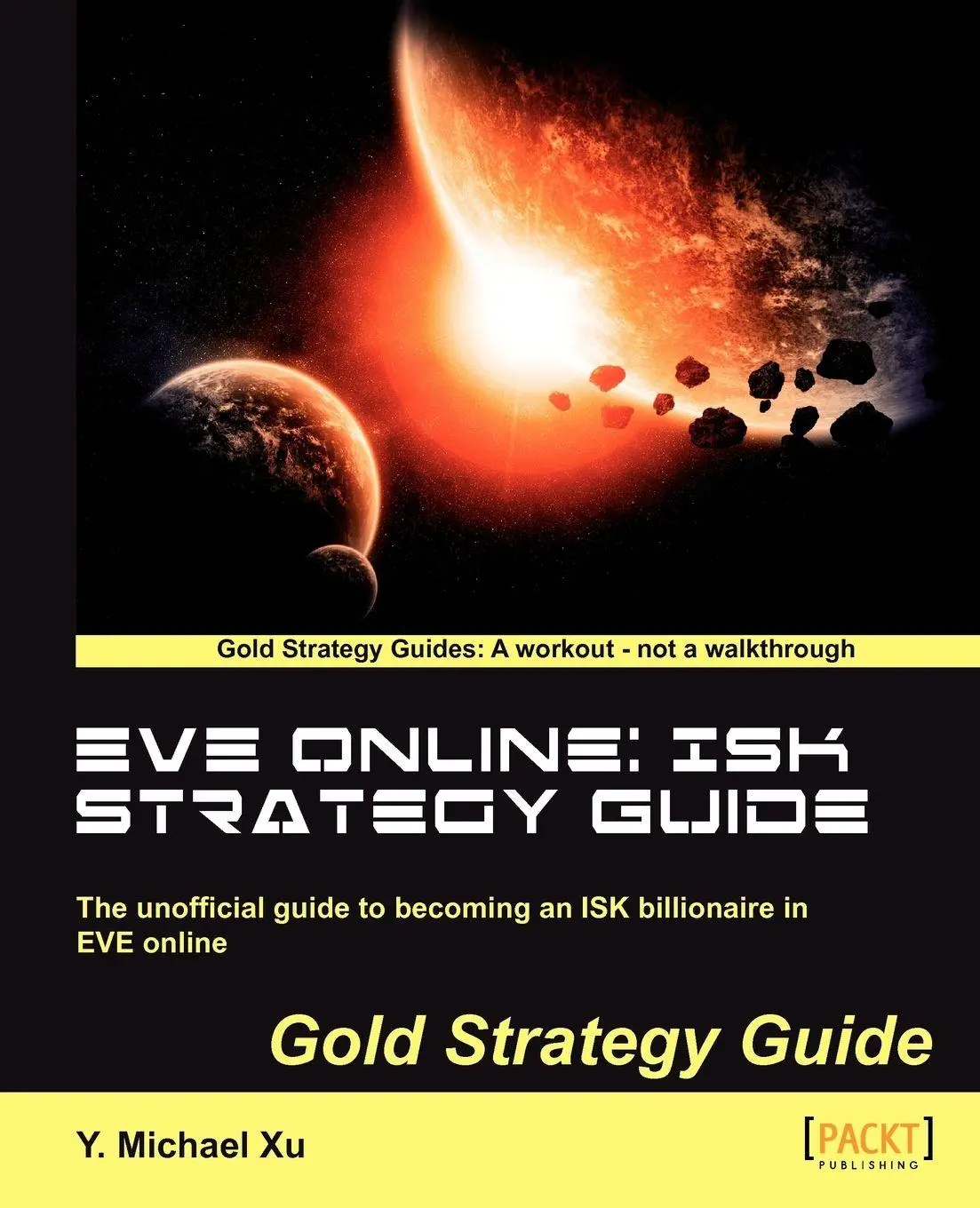 Cover: 9781849693745 | Eve Online | Isk Strategy Guide | Y. Michael Xu | Taschenbuch | 2012 Cover: 9781849693745 | Eve Online | Isk Strategy Guide | Y. Michael Xu | Taschenbuch | 2012
