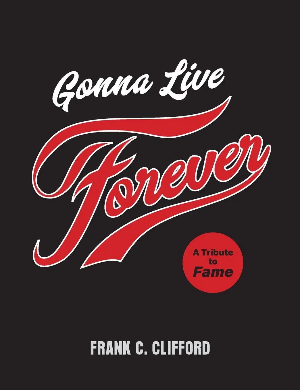 Cover: 9781903353745 | Gonna Live Forever: A Tribute to Fame | Frank C. Clifford | Buch