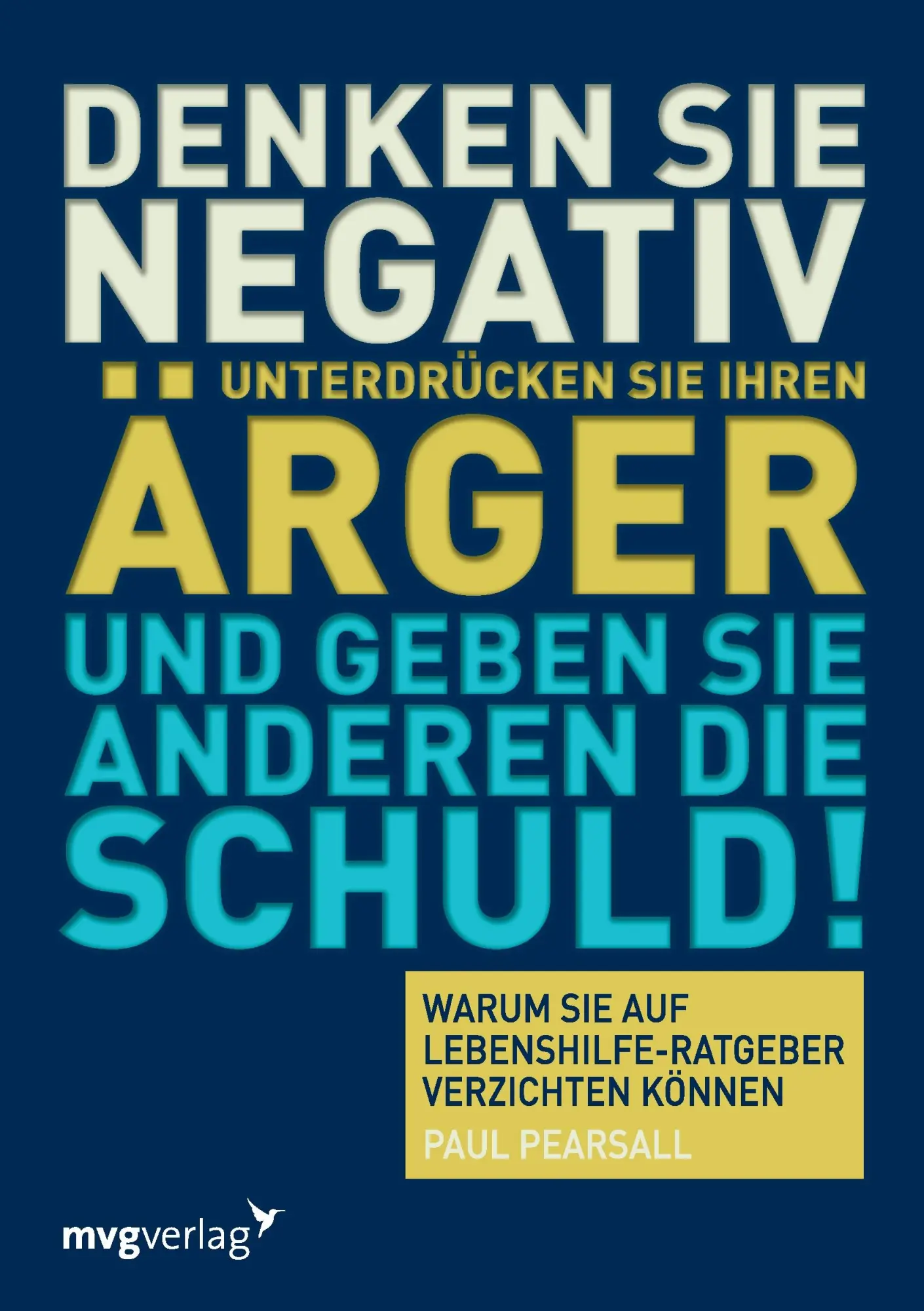 Cover: 9783868823745 | Denken Sie negativ, unterdrücken Sie Ihren Ärger und geben Sie...