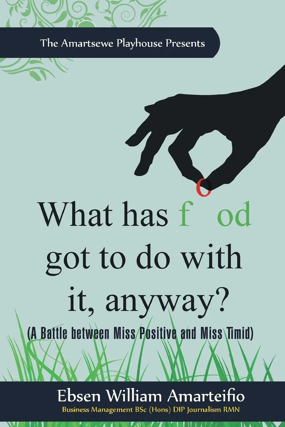 Cover: 9781456783945 | What Has Food Got to Do with It, Anyway? | Ebsen William Amarteifio